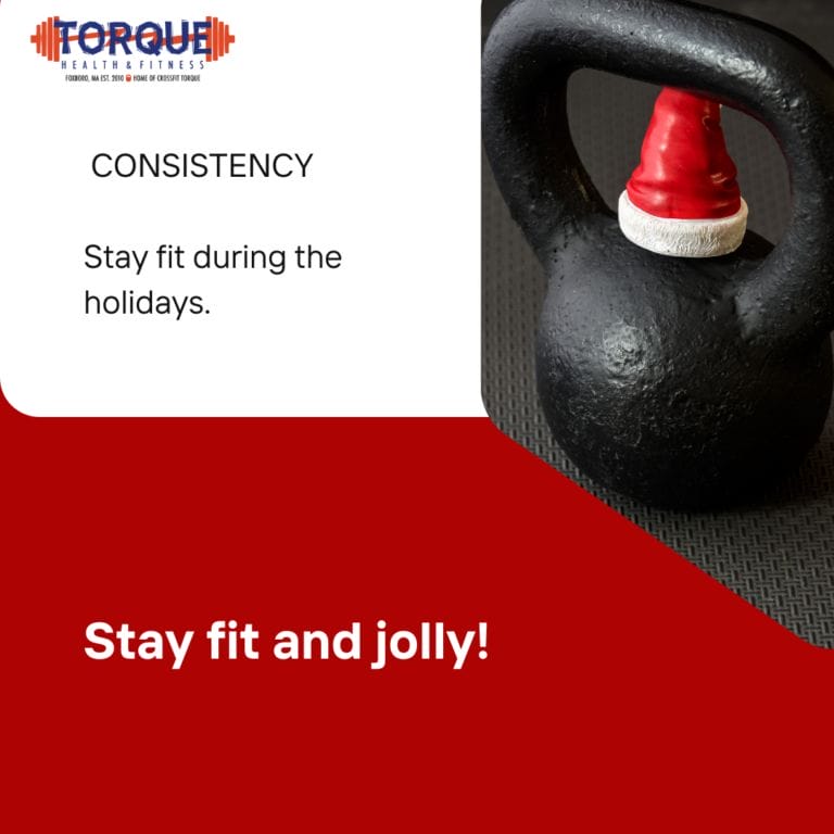 CONSISTENCY Stay fit during the holidays